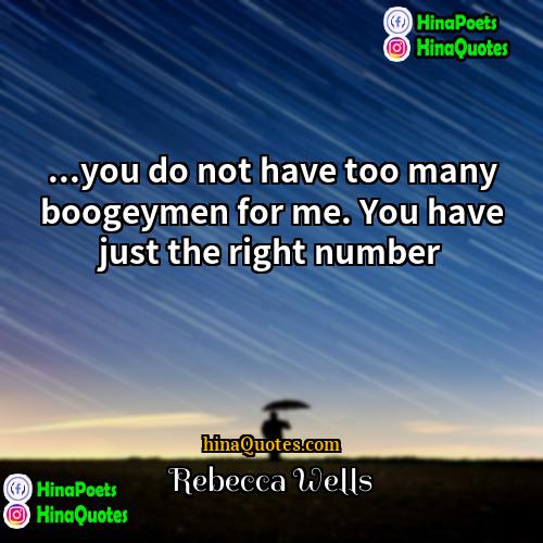 Rebecca Wells Quotes | ...you do not have too many boogeymen